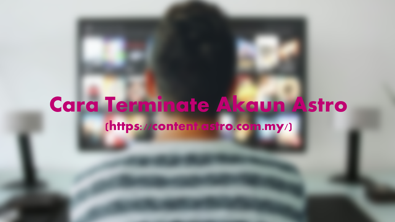 Cara Terminate akaun Astro
