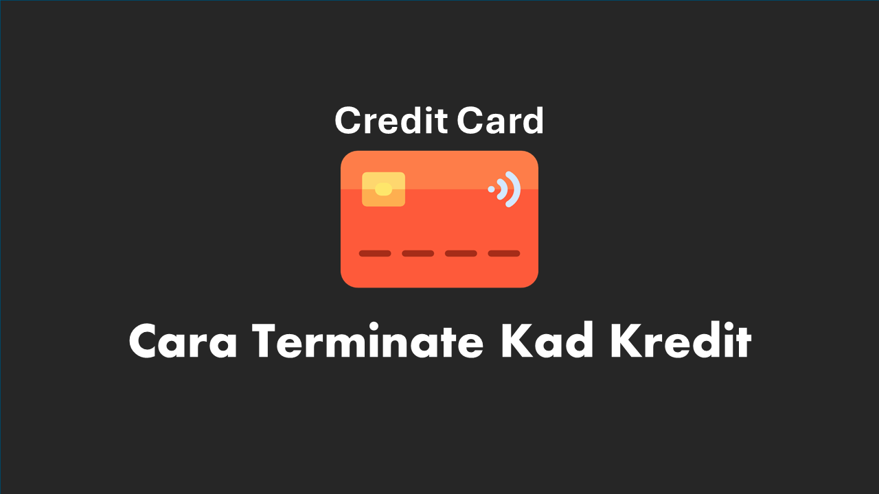 Cara Terinate Kad Credit